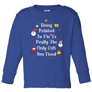 Being Related To Me Is Really The Only Gift You Need Gift Toddler Long Sleeve Shirt