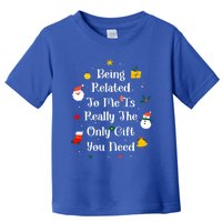 Being Related To Me Is Really The Only Gift You Need Gift Toddler T-Shirt