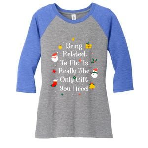 Being Related To Me Is Really The Only Gift You Need Gift Women's Tri-Blend 3/4-Sleeve Raglan Shirt