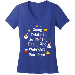 Being Related To Me Is Really The Only Gift You Need Gift Women's V-Neck T-Shirt