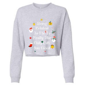 Being Related To Me Is Really The Only Gift You Need Gift Cropped Pullover Crew