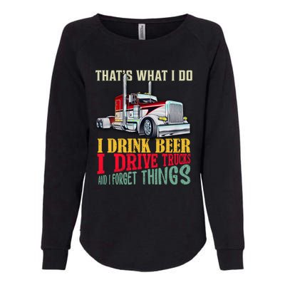 Big Rigs That's What I Do I Beer I Drive Trucks Gift Womens California Wash Sweatshirt