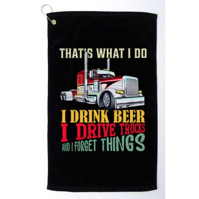 Big Rigs That's What I Do I Beer I Drive Trucks Gift Platinum Collection Golf Towel