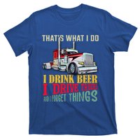 Big Rigs That's What I Do I Beer I Drive Trucks Gift T-Shirt