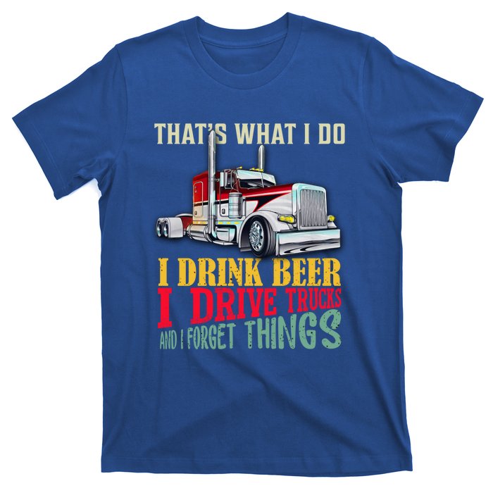 Big Rigs That's What I Do I Beer I Drive Trucks Gift T-Shirt