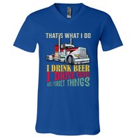 Big Rigs That's What I Do I Beer I Drive Trucks Gift V-Neck T-Shirt