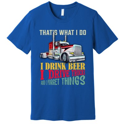 Big Rigs That's What I Do I Beer I Drive Trucks Gift Premium T-Shirt