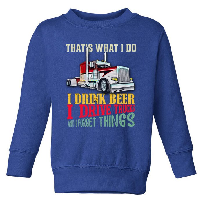 Big Rigs That's What I Do I Beer I Drive Trucks Gift Toddler Sweatshirt