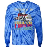 Big Rigs That's What I Do I Beer I Drive Trucks Gift Tie-Dye Long Sleeve Shirt