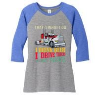 Big Rigs That's What I Do I Beer I Drive Trucks Gift Women's Tri-Blend 3/4-Sleeve Raglan Shirt