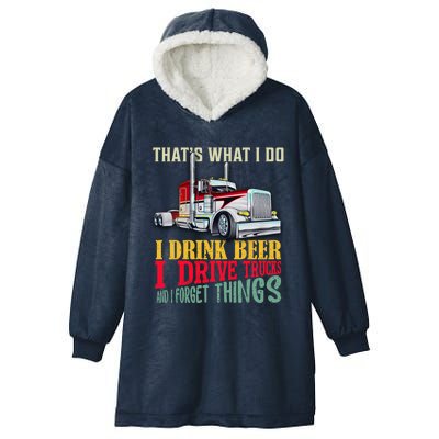 Big Rigs That's What I Do I Beer I Drive Trucks Gift Hooded Wearable Blanket