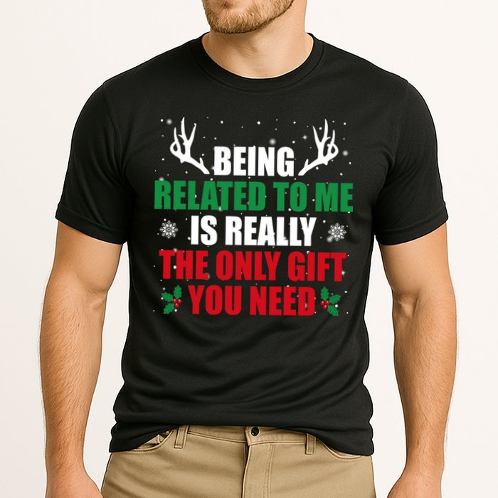 Being Related To Me Is Really The Only Gift You Need Performance Shirt