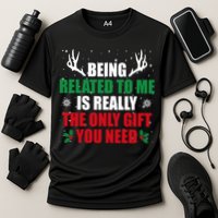 Being Related To Me Is Really The Only Gift You Need Performance Shirt