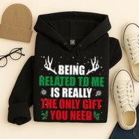 Being Related To Me Is Really The Only Gift You Need Hoodie