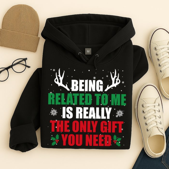 Being Related To Me Is Really The Only Gift You Need Hoodie