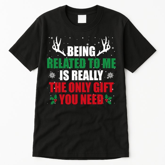Being Related To Me Is Really The Only Gift You Need Tall T-Shirt