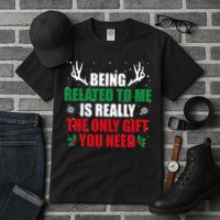 Being Related To Me Is Really The Only Gift You Need Tall T-Shirt