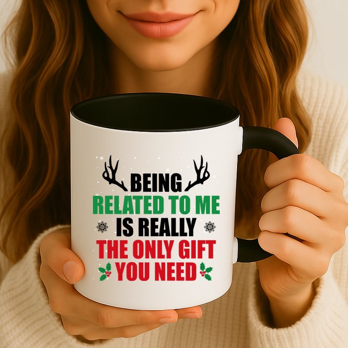 Being Related To Me Is Really The Only Gift You Need Mug