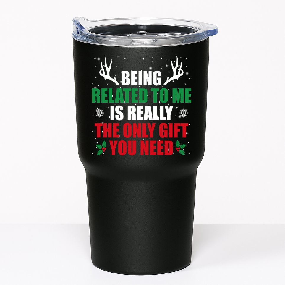 Being Related To Me Is Really The Only Gift You Need Tumbler