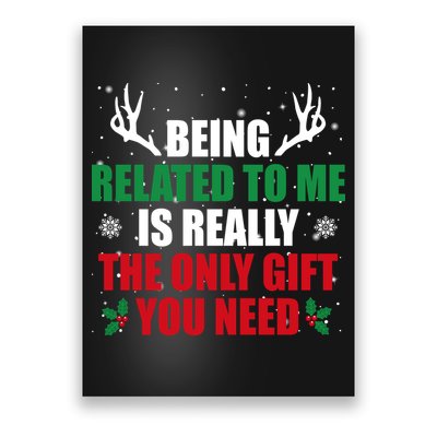 Being Related To Me Is Really The Only Gift You Need Poster