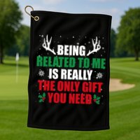 Being Related To Me Is Really The Only Gift You Need Golf Towel