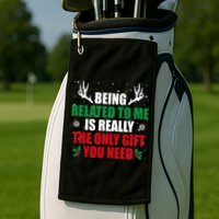 Being Related To Me Is Really The Only Gift You Need Golf Towel