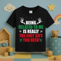 Being Related To Me Is Really The Only Gift You Need Toddler T-Shirt