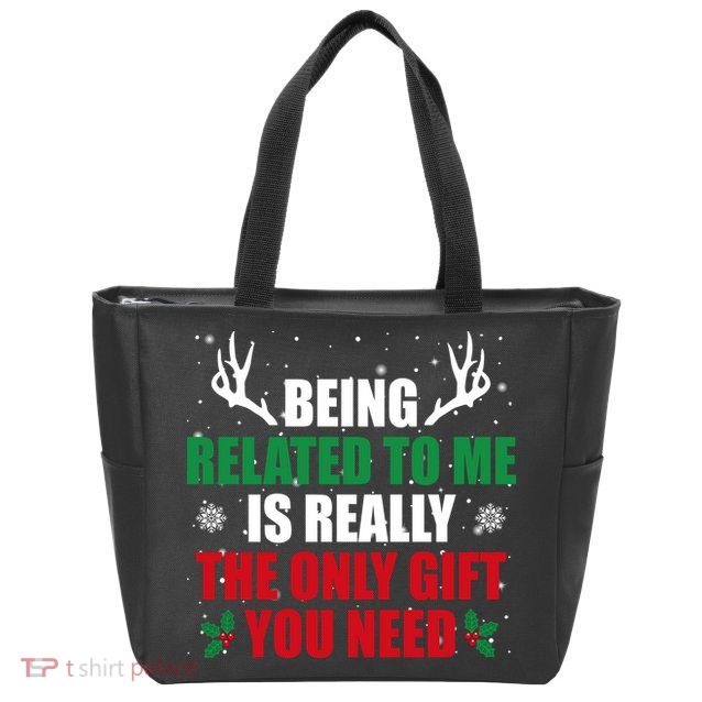 Being Related To Me Is Really The Only Gift You Need Zip Tote Bag