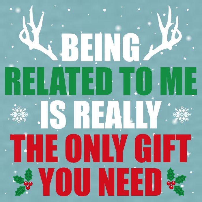 Being Related To Me Is Really The Only Gift You Need Sueded Cloud Jersey T-Shirt