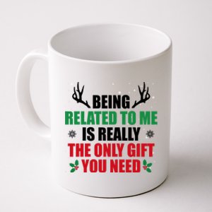 Being Related To Me Is Really The Only Gift You Need Coffee Mug