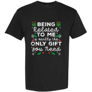 Being Related To Me Only Gift You Need Funny Christmas Xmas Garment-Dyed Heavyweight T-Shirt