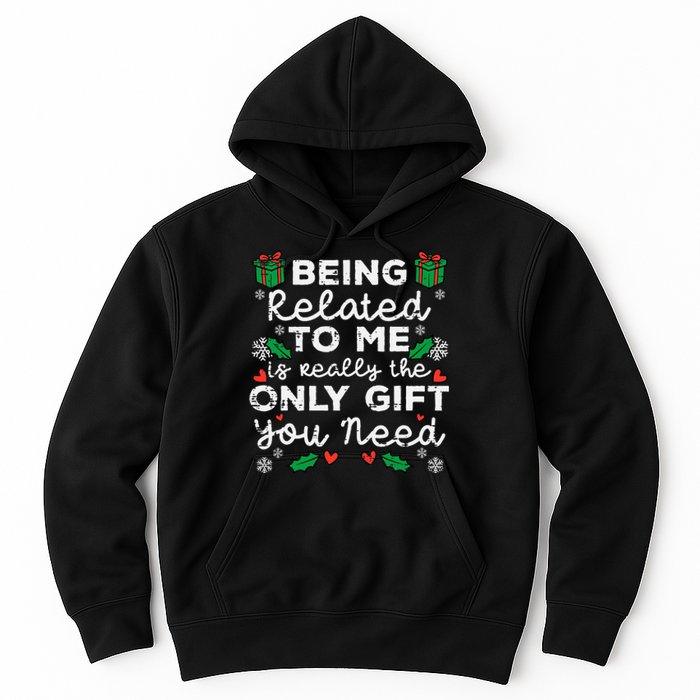 Being Related To Me Only Gift You Need Funny Christmas Xmas Hoodie