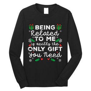 Being Related To Me Only Gift You Need Funny Christmas Xmas Long Sleeve Shirt