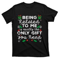 Being Related To Me Only Gift You Need Funny Christmas Xmas T-Shirt