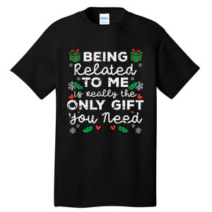 Being Related To Me Only Gift You Need Funny Christmas Xmas Tall T-Shirt