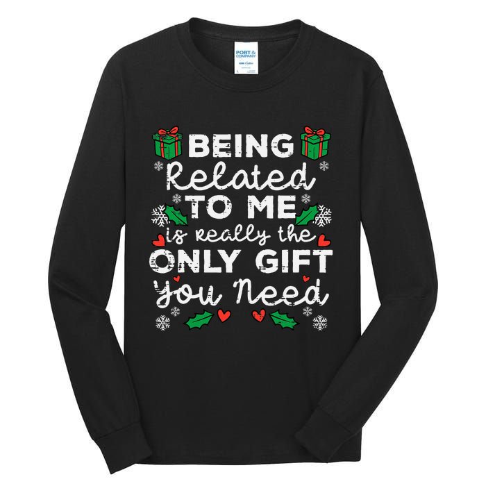 Being Related To Me Only Gift You Need Funny Christmas Xmas Tall Long Sleeve T-Shirt