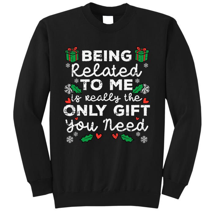 Being Related To Me Only Gift You Need Funny Christmas Xmas Tall Sweatshirt