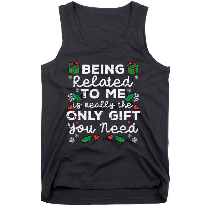 Being Related To Me Only Gift You Need Funny Christmas Xmas Tank Top