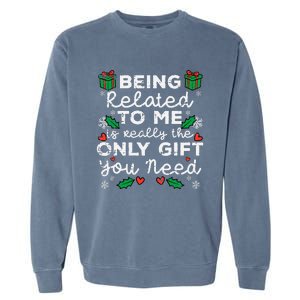 Being Related To Me Only Gift You Need Funny Christmas Xmas Garment-Dyed Sweatshirt