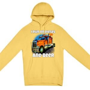 Big Rig Trucker I Run On Diesel And Beer Semi Truck Driver Gift Premium Pullover Hoodie