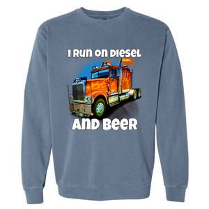 Big Rig Trucker I Run On Diesel And Beer Semi Truck Driver Gift Garment-Dyed Sweatshirt