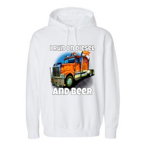 Big Rig Trucker I Run On Diesel And Beer Semi Truck Driver Gift Garment-Dyed Fleece Hoodie