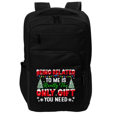 Being Related To Me Is Really The Only Gift You Need Xmas Cool Gift Impact Tech Backpack