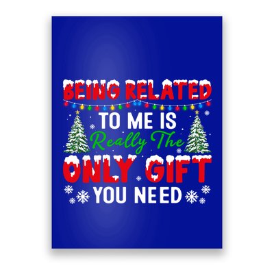 Being Related To Me Is Really The Only Gift You Need Xmas Cool Gift Poster