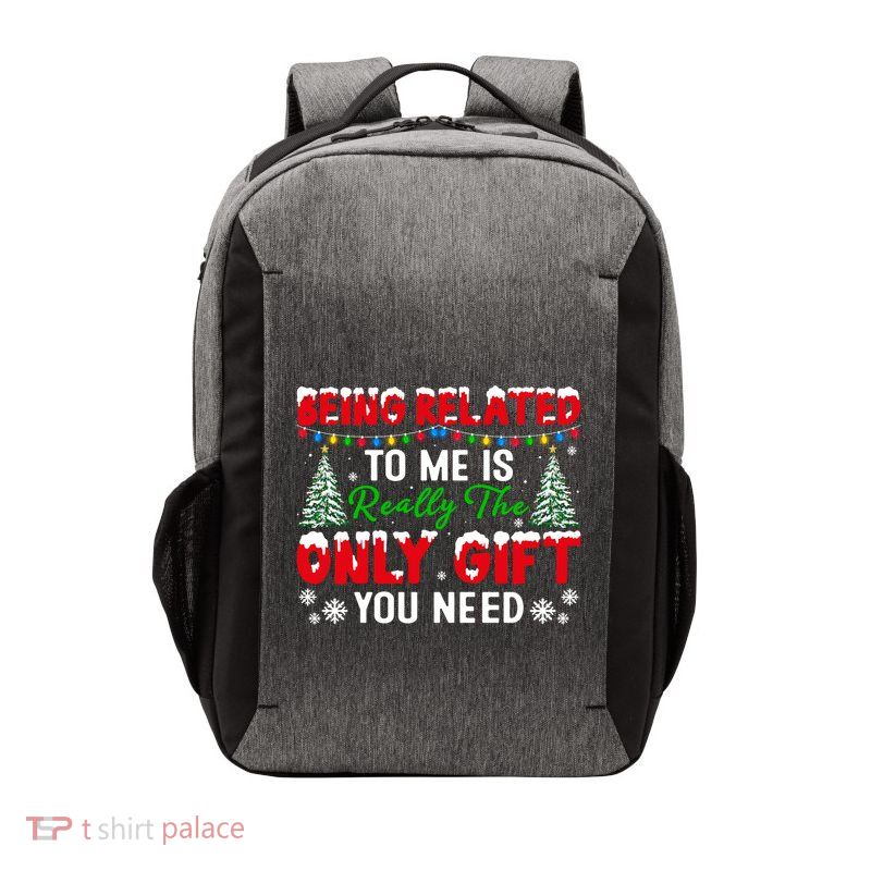 Being Related To Me Is Really The Only Gift You Need Xmas Cool Gift Vector Backpack