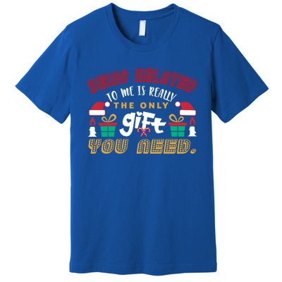 Being Related To Me Funny Christmas Gift Family Gift Premium T-Shirt