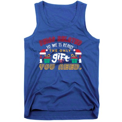 Being Related To Me Funny Christmas Gift Family Gift Tank Top