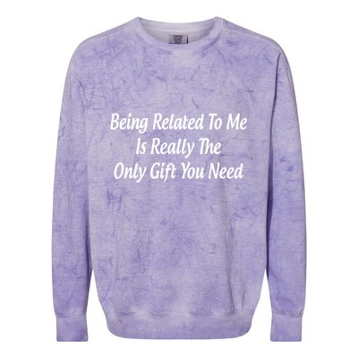 Being Related To Me Is Really The Only Gift You Need Gift Colorblast Crewneck Sweatshirt