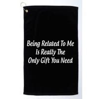 Being Related To Me Is Really The Only Gift You Need Gift Golf Towel