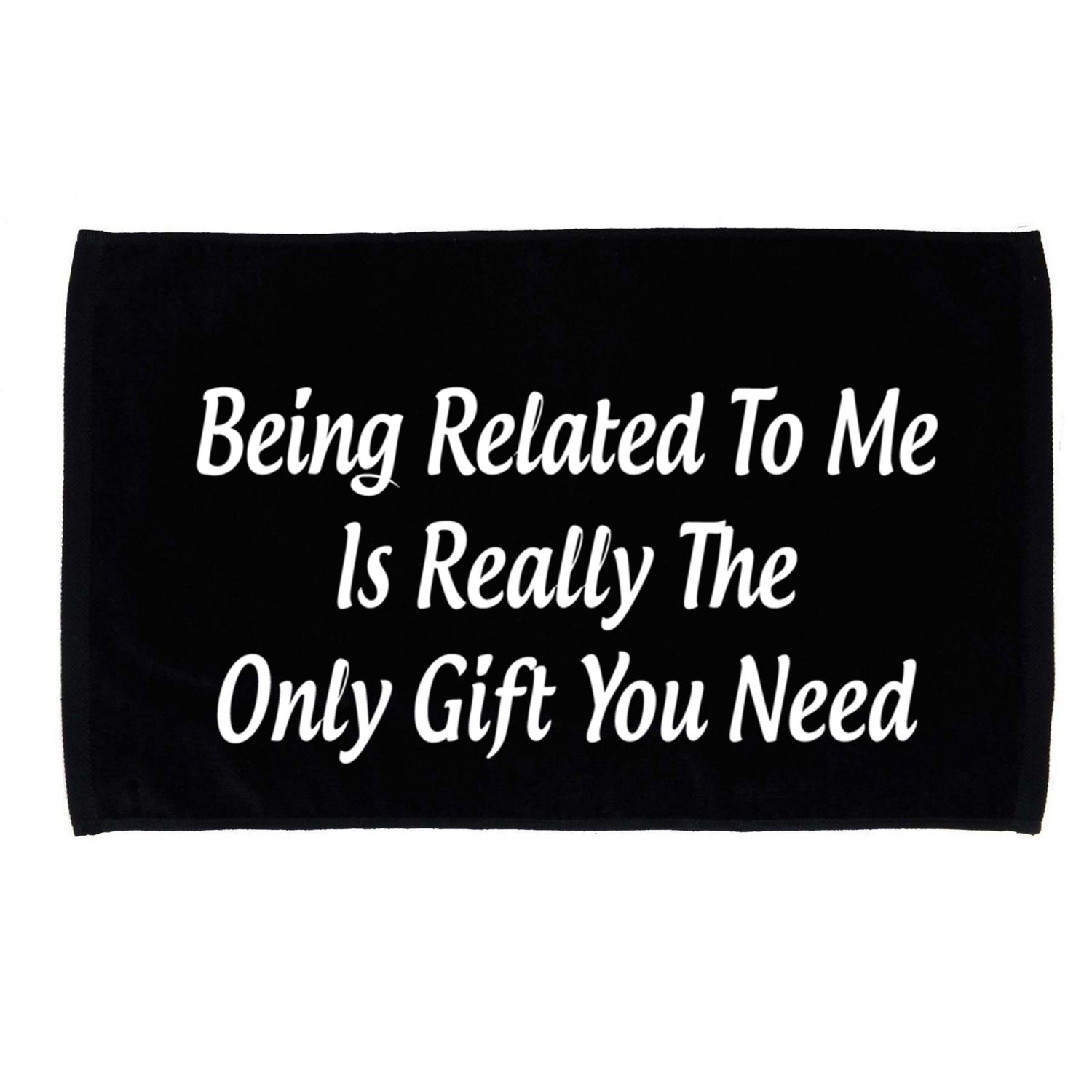 Being Related To Me Is Really The Only Gift You Need Gift Microfiber Hand Towel